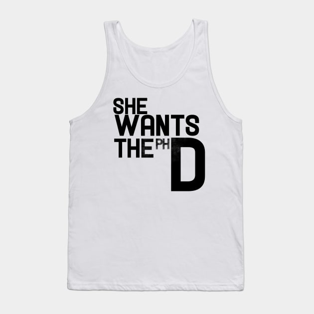 she wants the phd Tank Top by bubbsnugg